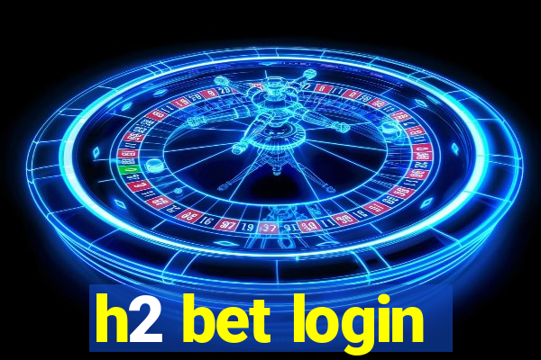 h2 bet login